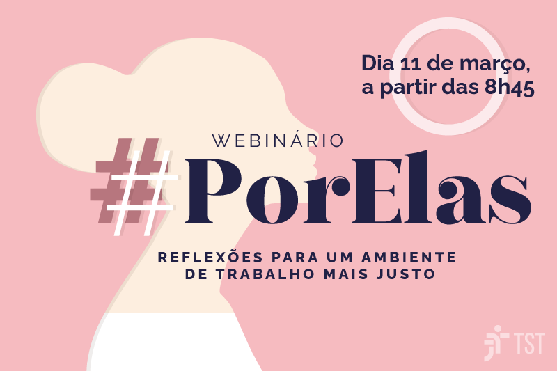 Webinário #PorElas: reflexões para um ambiente de trabalho mais justo, no dia 11 de março.