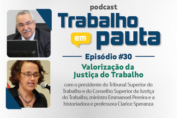 Podcast Trabalho em Pauta debate a valorização da Justiça do Trabalho