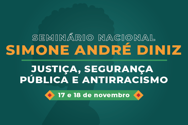 Banner do Seminário Nacional Simone André Diniz - Justiça, Segurança Pública e Antirracismo