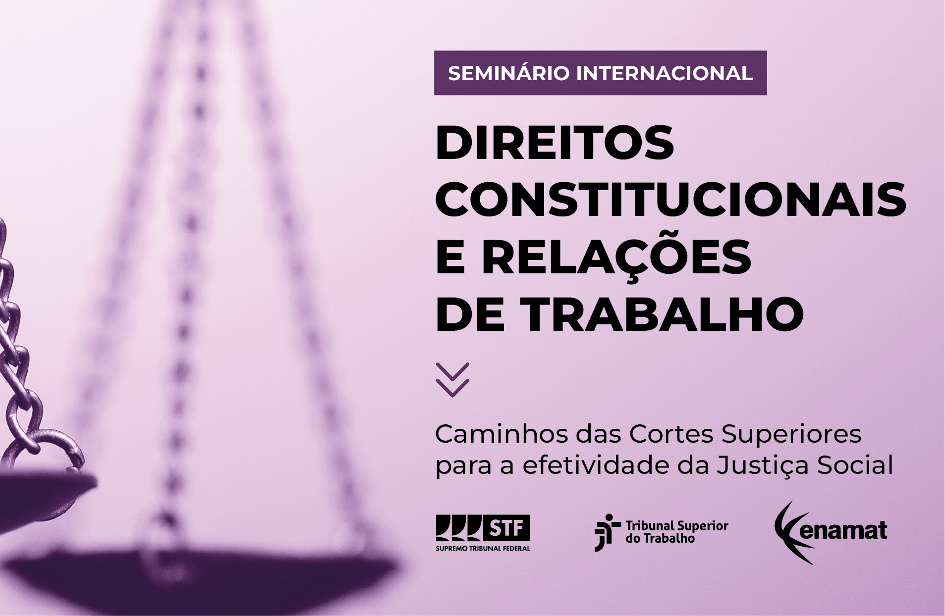 Seminário Internacional sobre Direitos Constitucionais e Relações de Trabalho: Caminhos das Cortes Superiores para a Efetividade da Justiça Social