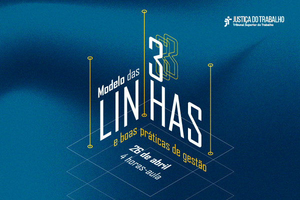 CSJT vai promover palestra sobre “Modelo das Três Linhas e as Boas Práticas de Gestão” para TRTs