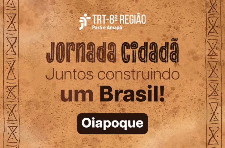 Presidente do TST e do CSJT participa de Jornada Cidadã na região do Oiapoque (AP)