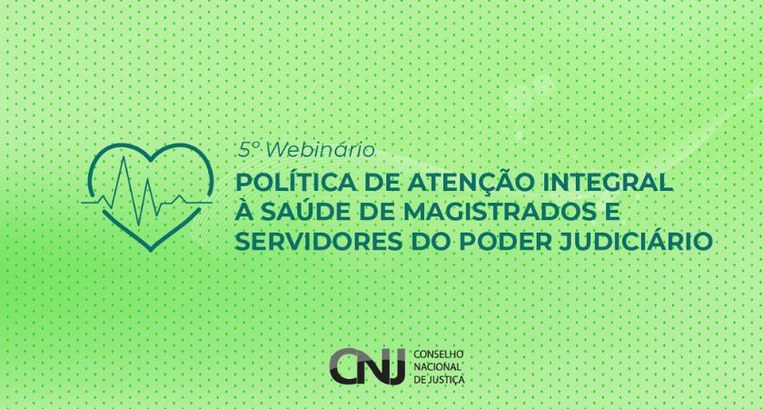 Inscrições abertas para webinário sobre à saúde de magistrados (as) e servidores (as) do Judiciário