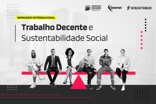 Seminário Internacional de Trabalho Decente e Sustentabilidade Social