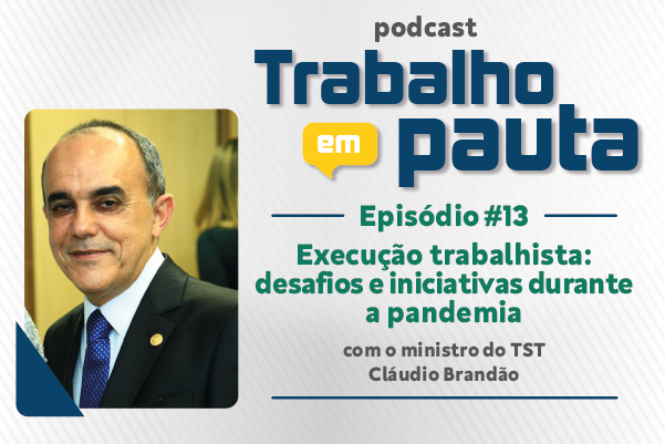 Podcast “Trabalho em Pauta” aborda êxito da execução trabalhista em meio à pandemia
