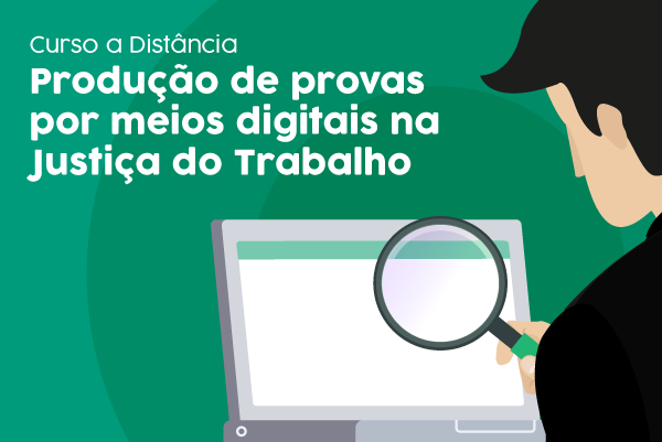 Inscrições abertas para novas turmas do curso sobre produção de provas digitais