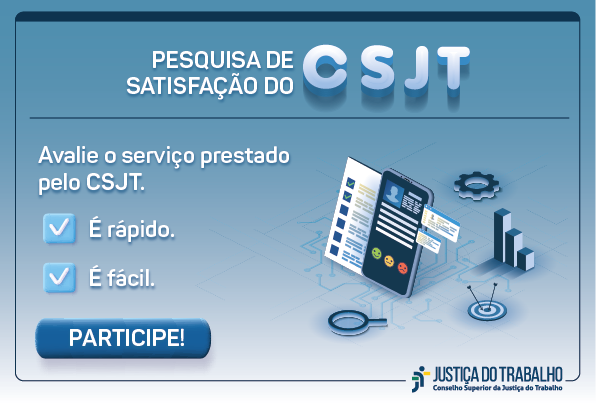 Nova pesquisa de satisfação do CSJT será realizada após cada atendimento