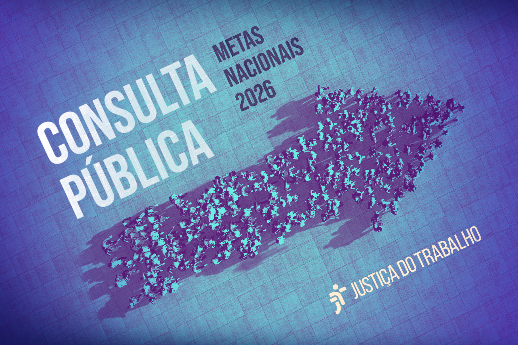 Ilustração de divulgação da consulta publica. Uma seta formada por uma multidão. Está escrito: Consulta pública metas nacionais 2026. Sua opinião é muito importante para nós! Justiça do Trabalho