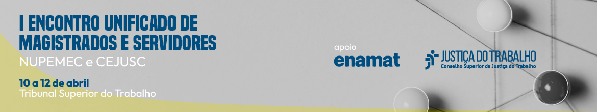 Ilustração de pontos conectados por linhas representando pontes de dialogo em rede. Está escrito 1º Encontro Unificado de magistrados e servidores que integram os Núcleos Permanente de Mediação e Conciliação (Nupemec) e os Centros Judiciários de Solução de Conflitos e Cidadania (Cejusc). 10 a 12 de abril, no Tribunal Superior do Trabalho.