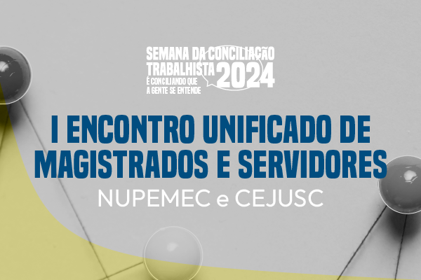 1º Encontro Unificado de magistrados e servidores que integram os Núcleos Permanente de Mediação e Conciliação (Nupemec) e os Centros Judiciários de Solução de Conflitos e Cidadania (Cejusc)