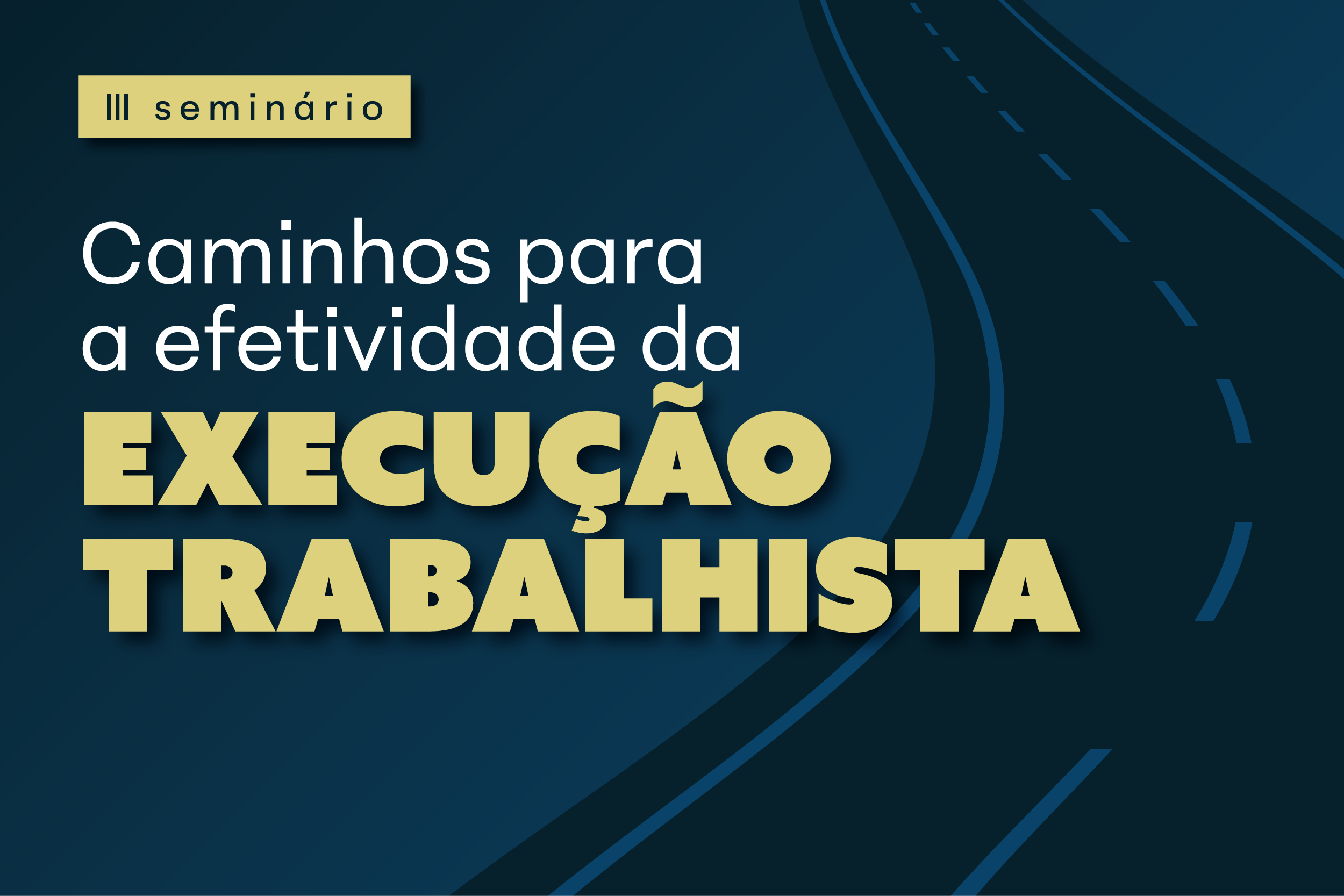 Carta de divulgação do seminário. Fundo azul com uma estrada. 3º Seminário Caminhos para a efetividade da Execução Trabalhista. 9 e 10 de junho.