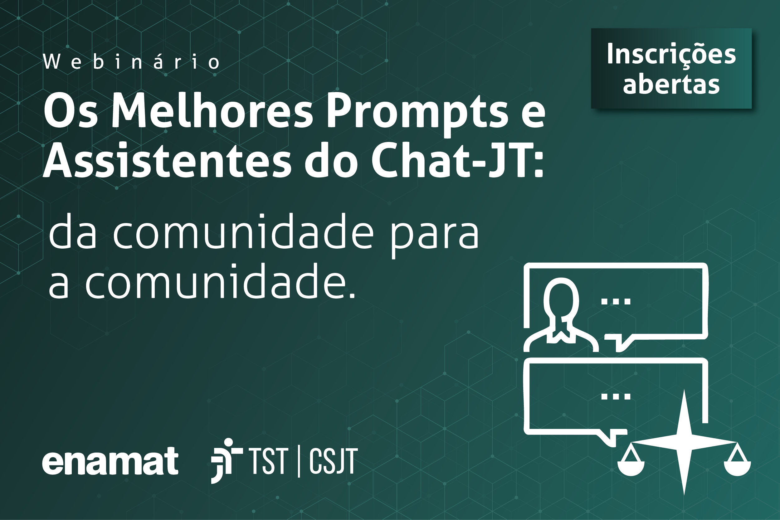 Ilustração do evento. Fundo verde com as letras brancas: Webinário os melhores prompts e assistentes do Chat-JT. Da comunidade para a comunidade. Inscrições abertas.