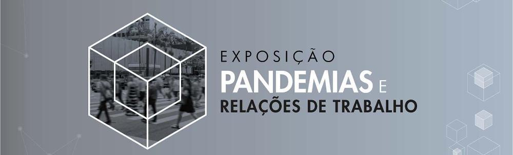 Banner de divulgação: Fundo cinza, com cubos e linhas. Escrito: EXPOSIÇÃO PANDEMIAS E RELAÇÕES DE TRABALHO