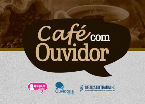 Ouvidorias do TRT-AL promoverão 1ª edição do “Café com Ouvidores” no dia 16/3.
