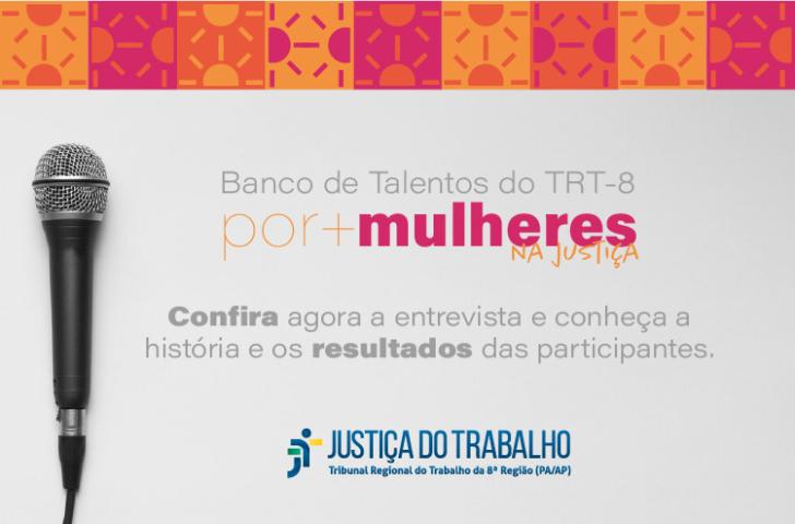 Arte gráfica com as cores rosa, laranja e cinza. No card, está o texto: ''Banco de Talento do TRT-8 por+mulheres na Justiça. Confira agora a entrevista e conheça a história e os resultados das participantes''.