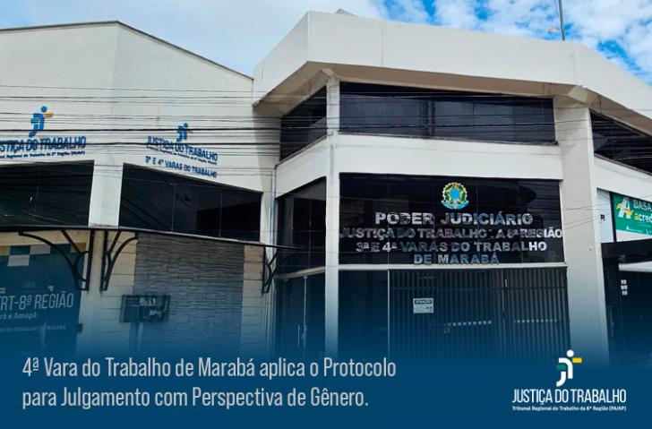 Fotografia da fachada da 3ª e 4ª Vara do Trabalho de Marabá. Na parte inferior, um fundo azul com o texto: 4ª Vara do Trabalho de Marabá aplica o Protocolo para Julgamento com Perspectiva de Gênero.