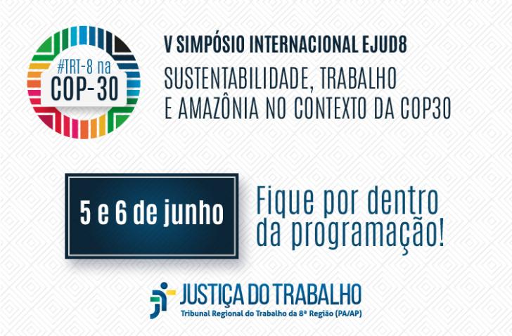 EJUD8 promove o V Simpósio Internacional sobre Sustentabilidade, Trabalho e Amazônia no Contexto da COP30