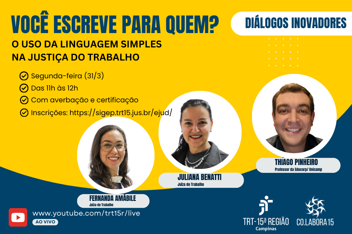 Imagem com a foto de 3 pessoas, sendo 2 mulheres e 1 homem dentro de blocos circulares e a legenda ''Você Escreve Para Quem? Diálogos Inovadores O uso da linguagem simples na Justiça do Trabalho Segunda-Feira (31/3) das 11 às 12h com averbação e certificação.