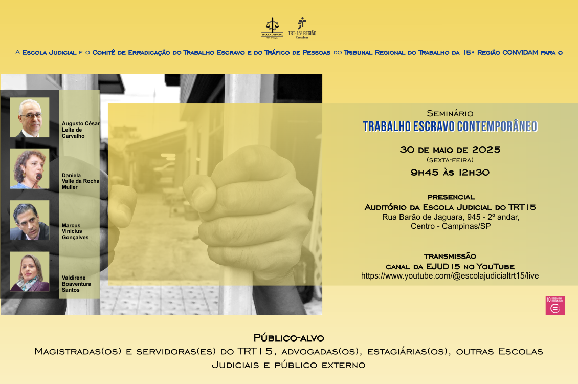Cartaz de seminário sobre trabalho escravo contemporâneo, que ocorrerá no dia 30 de maio de 2025, das 9h45 às 12h30, na Escola Judicial do TRT-15, em Campinas/SP, com transmissão pelo YouTube.