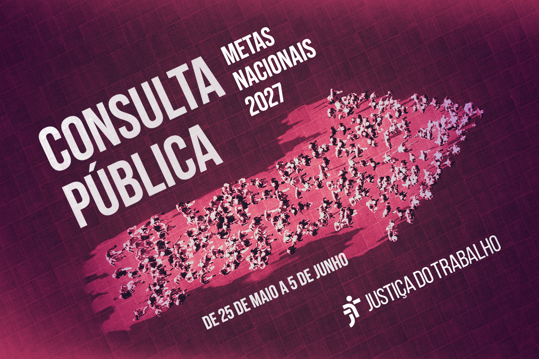 Arte sobre a consulta pública metas nacionais 2027, de 25 de maio a 5 de junho. imagem aérea de pessoas formando uma seta ascendente, com fundo vinho e área da seta em tom mais claro