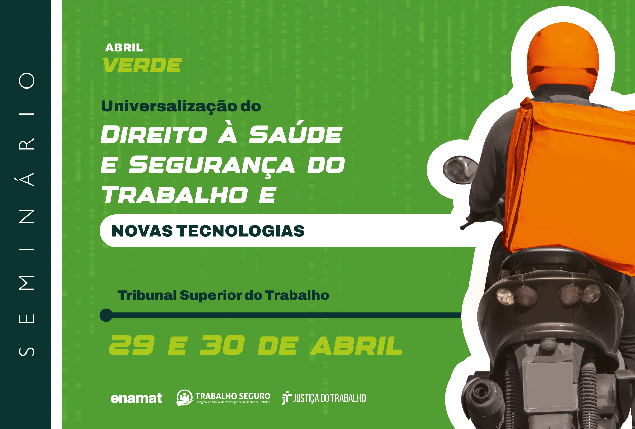 Ilustração de divulgação do evento com fundo verde e um motoqueiro com bolsa de entrega nas constas. Está escrito: Seminário Universalização do Direito à Saúde e Segurança do Trabalho e Novas Tecnologias. Tribunal Superior do Trabalho. 29 e 30 de abril.