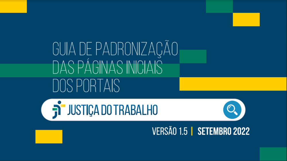 Guia de Padronização das Páginas Iniciais dos Portais. Justiça do Trabalho. Versão 1.5 ! Setembro 2022