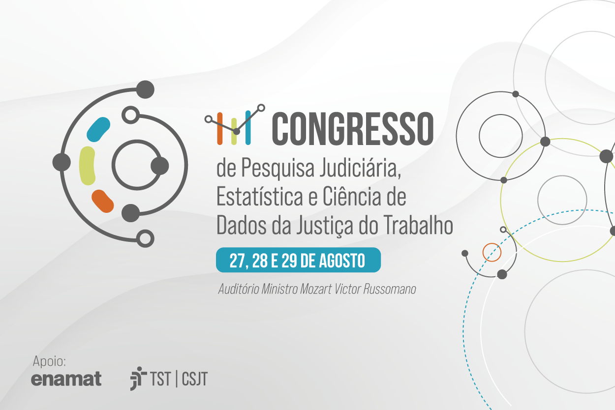 III Congresso de Pesquisa Judiciária e Ciência de Dados da Justiça do Trabalho - 27, 28 e 29 de agosto, Auditório Ministro Mozart Victor Russomano
