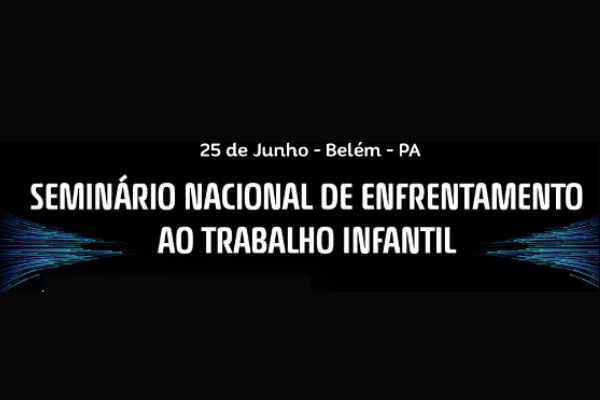 Fundo presto com a escrita 25 de junho - Belém - Pa - Seminário Nacional de Enfrentamento ao Trabalho Infantil