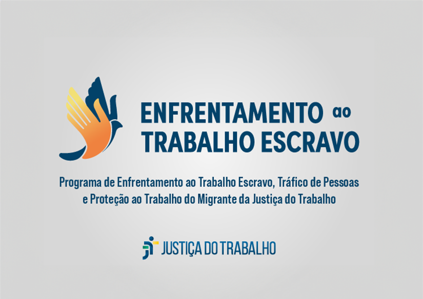 Banner mostra logomarca do programa, na qual se lê em destaque Enfrentamento ao Trabalho Escravo e, abaixo, Programa de Enfrentamento ao Trabalho Escravo, Tráfico de Pessoas e Proteção ao Trabalho do Migrante da Justiça do Trabalho.