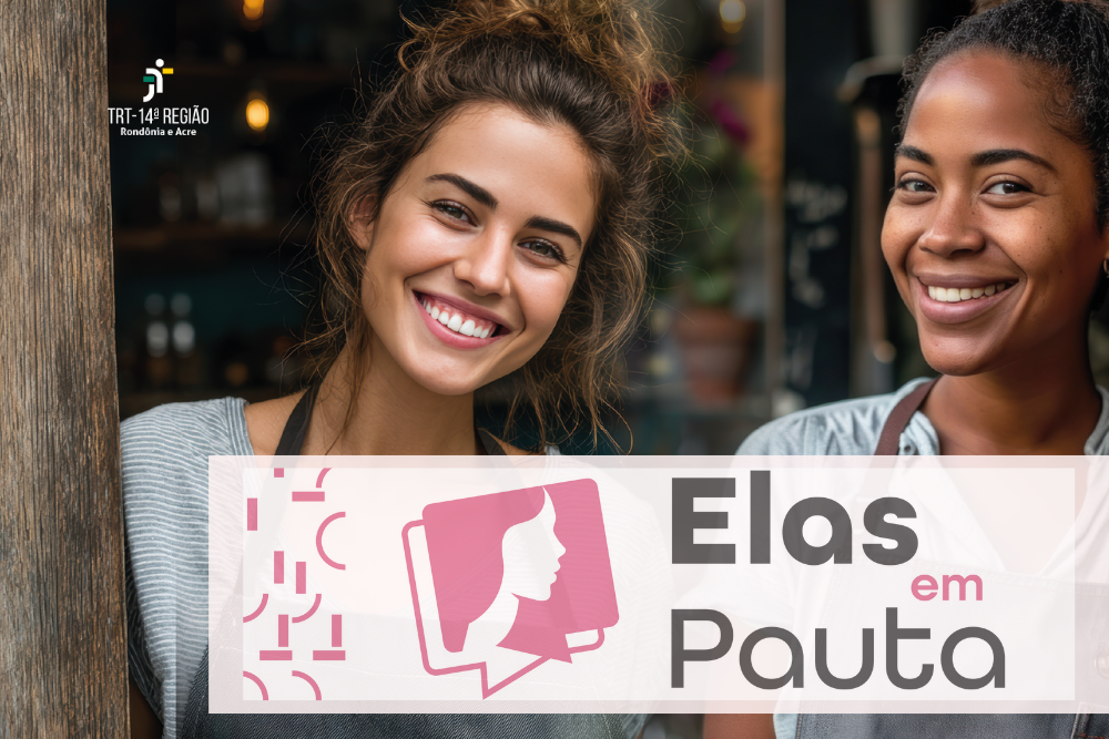 Fotografia de 2 mulheres e o cartaz Elas em Pauta do TRT-14ª Região Rondônia e Acre.
