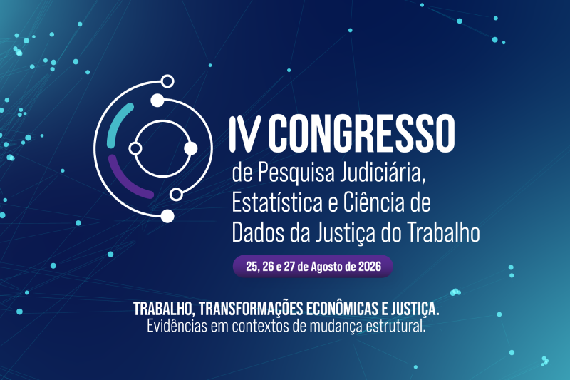 Identidade visual de divulgação do IV Congresso de Pesquisa Judiciária, Estatística e Ciência de Dados da Justiça do Trabalho, agendado para agosto de 2026. A arte apresenta fundo azul com conexões tecnológicas, ícone circular moderno e o tema do evento focado em transformações econômicas e evidências.