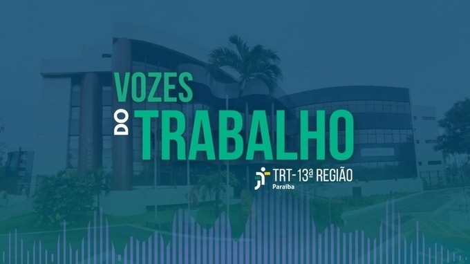 Podcast “Vozes do Trabalho”, do TRT-PB, lança episódio com debate sobre o trabalho escravo contemporâneo