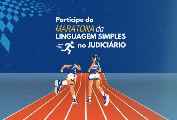 Vem aí a 1ª Maratona de Linguagem Simples no Judiciário!