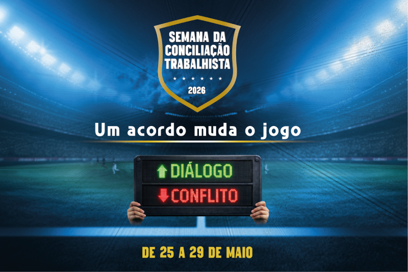 imagem de divulgação da campanha. Uma mão segurando uma placa de substituição no futebol com a palavra diálogo entrando e o conflito saindo. A marca é um escudo dourando escrito Semana da Conciliação Trabalhista 2026 - Um acordo muda o jogo. De 25 a 29 de maio.
