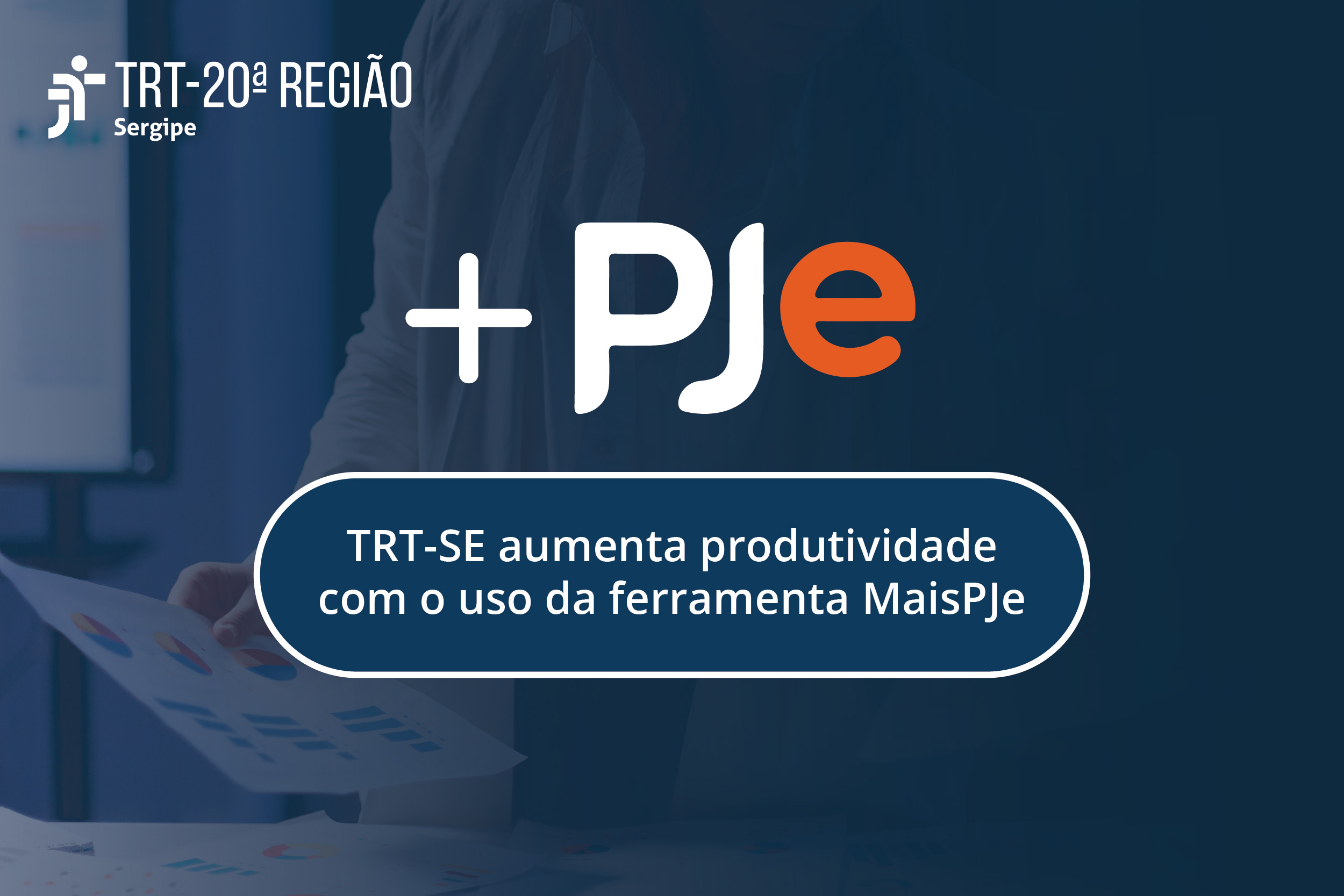 TRT-SE aumenta produtividade com o uso da ferramenta MaisPJe