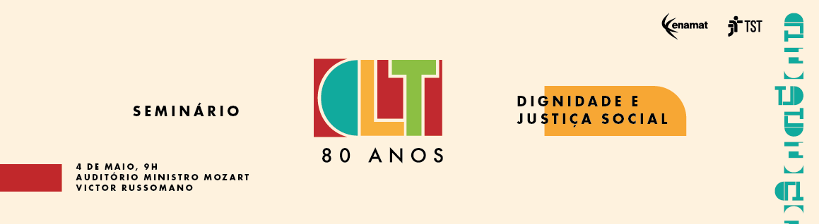 Fundo bege com marca CLT 80 anos estilizada nas cores vermelha, azul, laranja e verde. Está escrito "Seminário 80 anos da CLT – Dignidade e Justiça Social", 4 de maio, Auditório Ministro Mozart Victor Russomano. Logos da Enamat e TST.