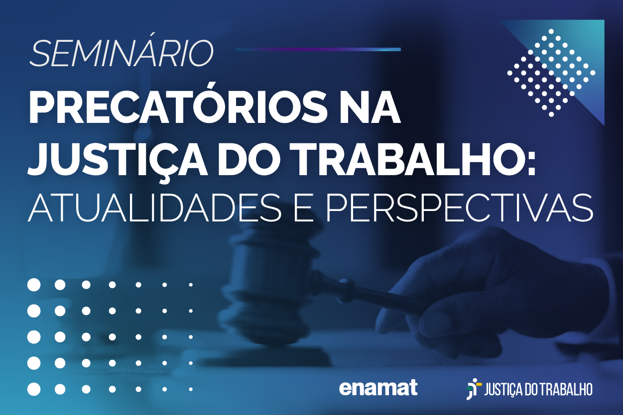 Seminário sobre precatórios na Justiça do Trabalho promove debate sobre novidades da legislação
