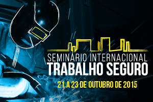 Seminário Internacional Trabalho Seguro 2015 já está com inscrições abertas