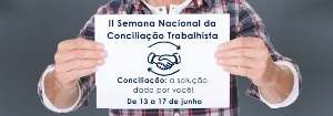 II Semana de Conciliação Trabalhista quer promover acordos na solução de litígios