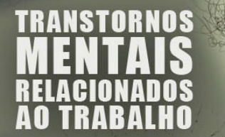 Prevenção de transtornos mentais relacionados ao trabalho será foco de seminário internacional