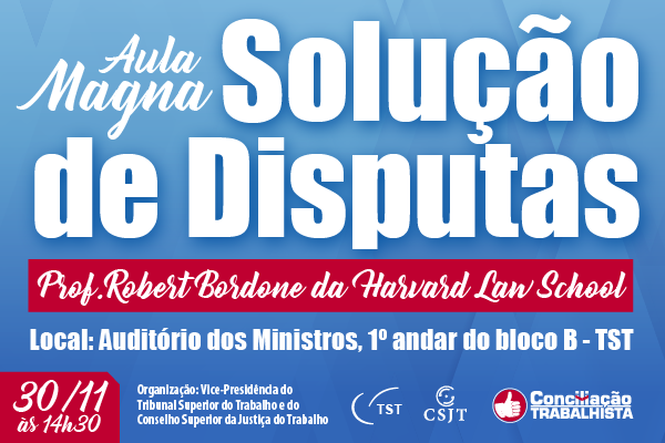 CSJT traz professor da Harvard para falar sobre Desenho de Sistemas de Disputa