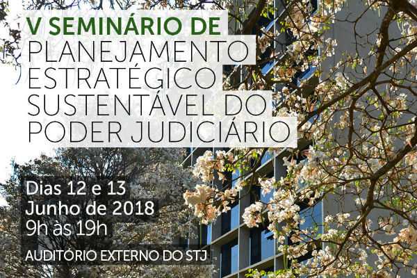 Inscrições abertas para o V Seminário de planejamento estratégico sustentável no STJ