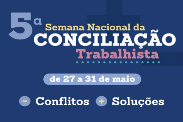 5ª Semana Nacional da Conciliação Trabalhista será realizada de 27 a 31 de maio