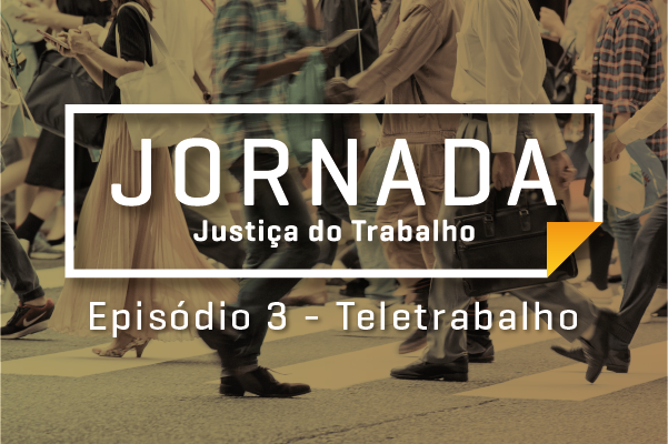 Novidades trazidas pelo teletrabalho são destaque no terceiro episódio do programa Jornada