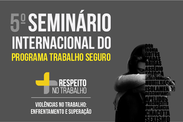 5º Seminário Internacional do Programa Trabalho Seguro está com inscrições abertas