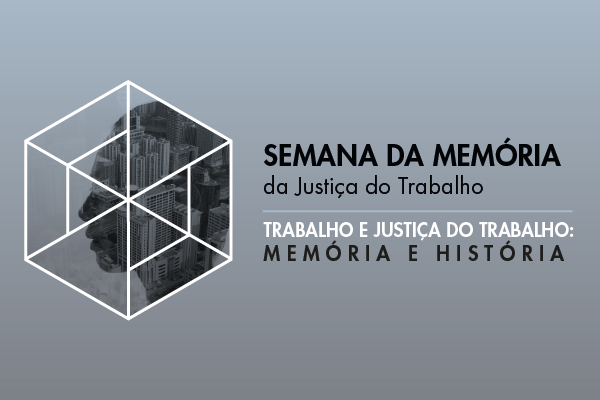 Seminário e exposição on-line marcam Semana da Memória da Justiça do Trabalho