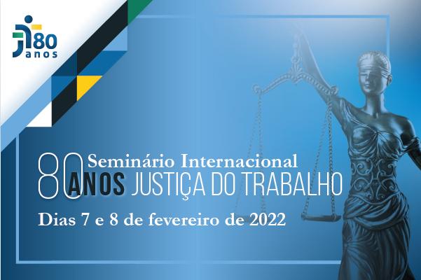 Seminário Internacional 80 anos da Justiça do Trabalho: confira os destaques da programação